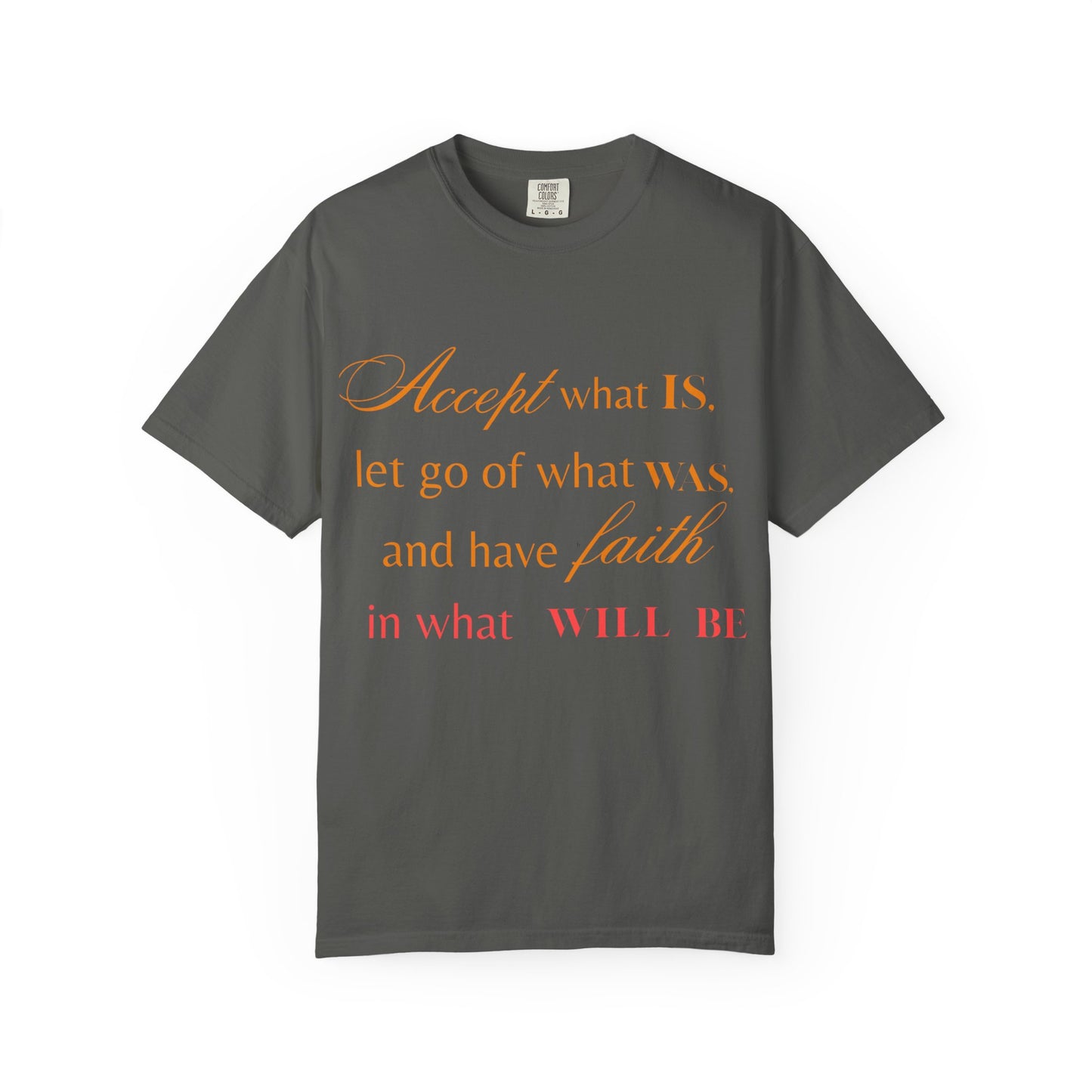 Inspirational Unisex Garment-Dyed T-Shirt - 'Accept What Is, Let Go of What Was, and Have Faith in What Will Be'