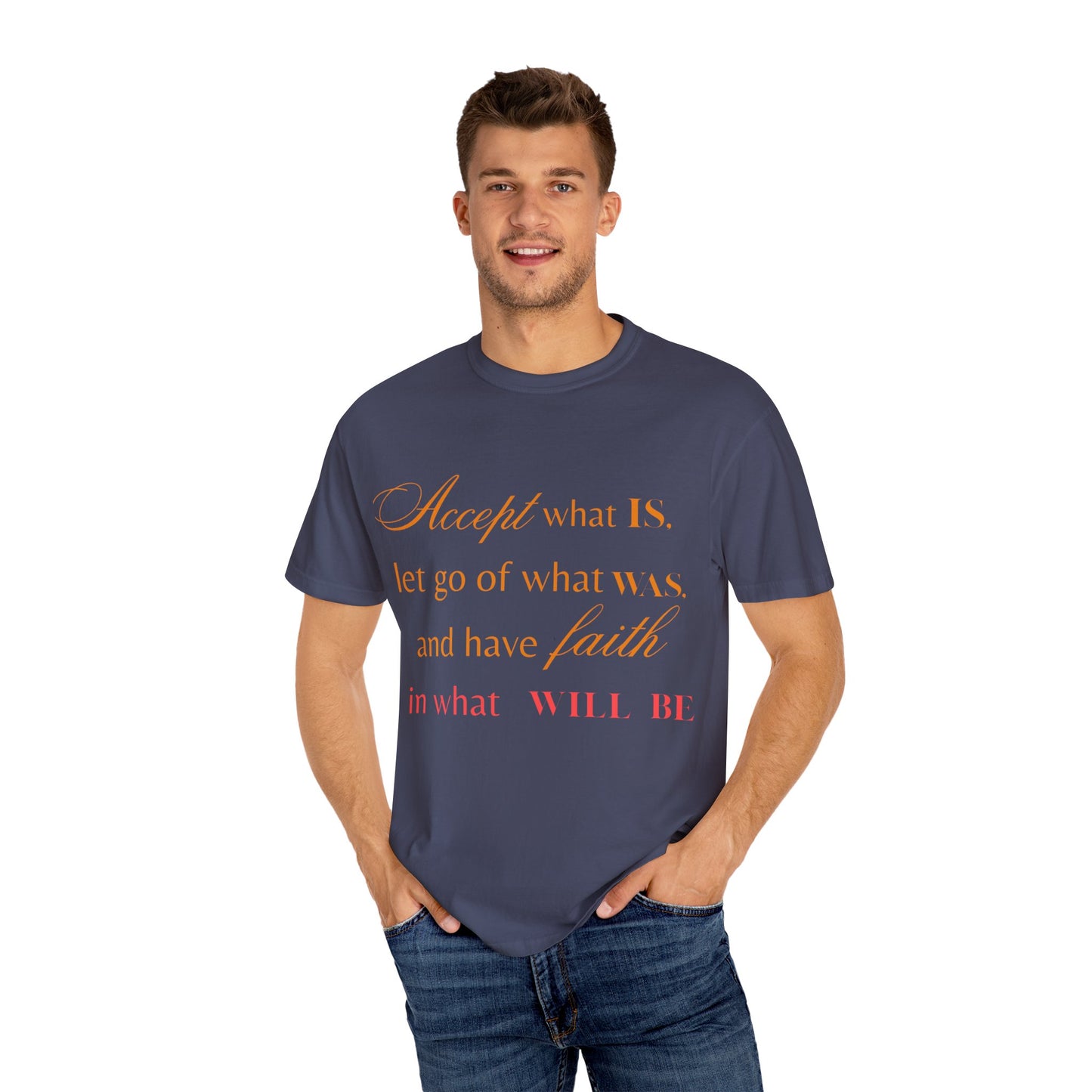 Inspirational Unisex Garment-Dyed T-Shirt - 'Accept What Is, Let Go of What Was, and Have Faith in What Will Be'