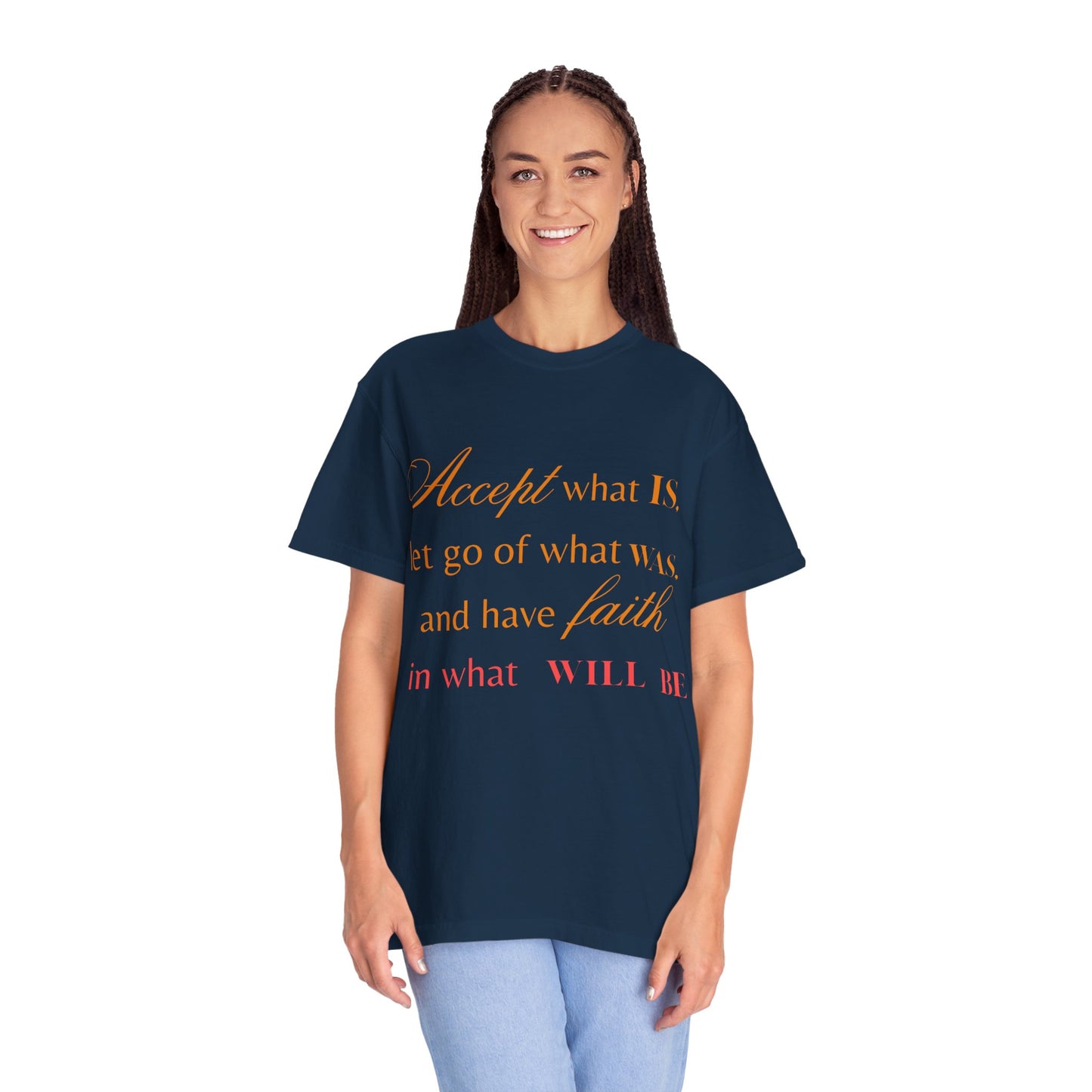 Inspirational Unisex Garment-Dyed T-Shirt - 'Accept What Is, Let Go of What Was, and Have Faith in What Will Be'