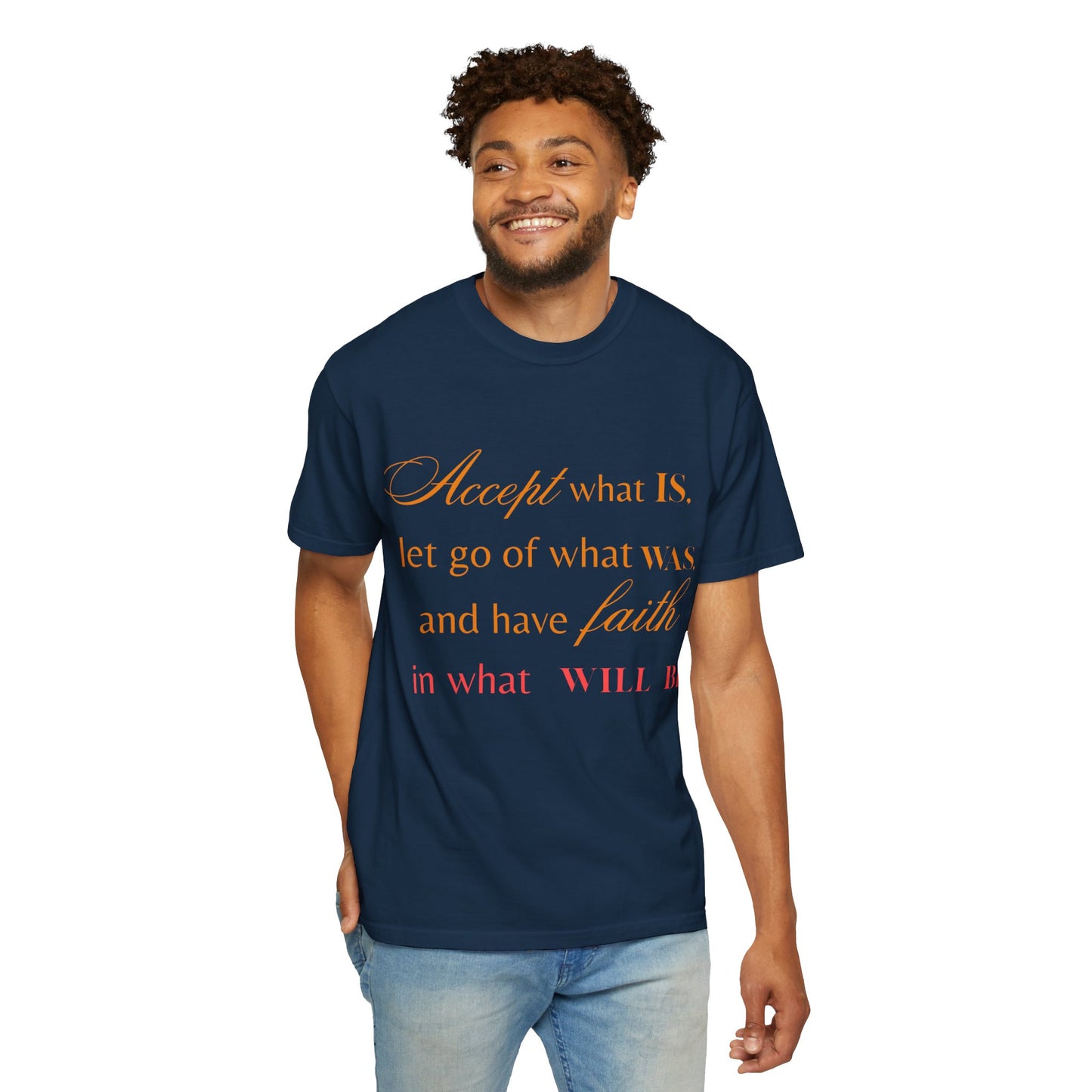 Inspirational Unisex Garment-Dyed T-Shirt - 'Accept What Is, Let Go of What Was, and Have Faith in What Will Be'
