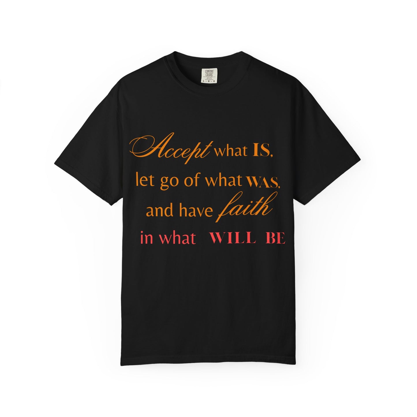 Inspirational Unisex Garment-Dyed T-Shirt - 'Accept What Is, Let Go of What Was, and Have Faith in What Will Be'