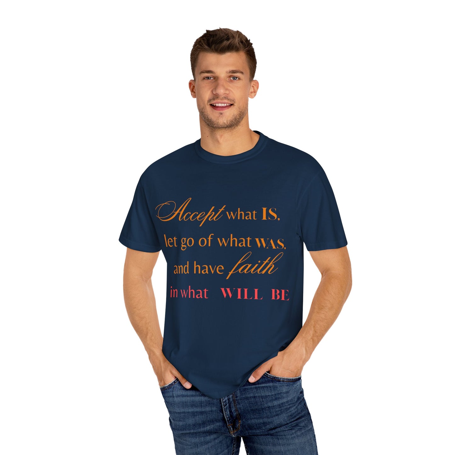 Inspirational Unisex Garment-Dyed T-Shirt - 'Accept What Is, Let Go of What Was, and Have Faith in What Will Be'