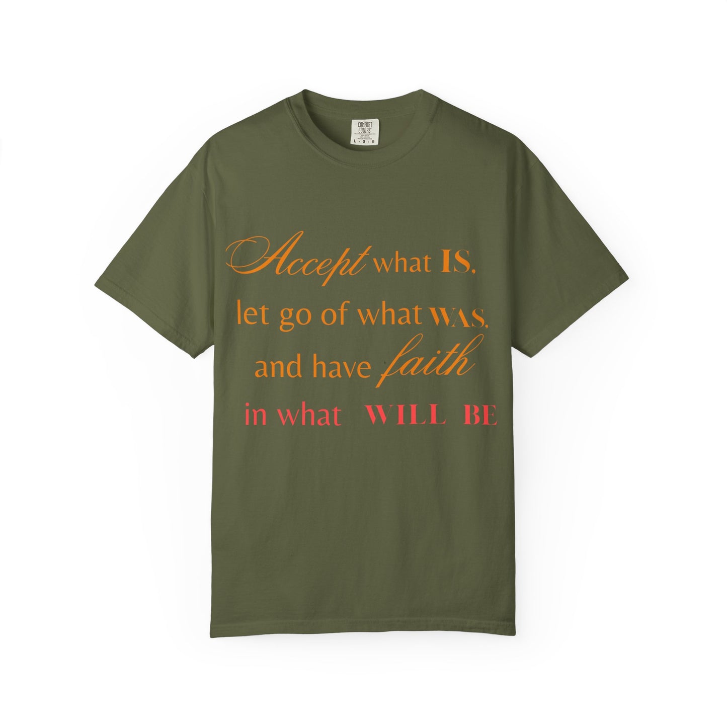Inspirational Unisex Garment-Dyed T-Shirt - 'Accept What Is, Let Go of What Was, and Have Faith in What Will Be'