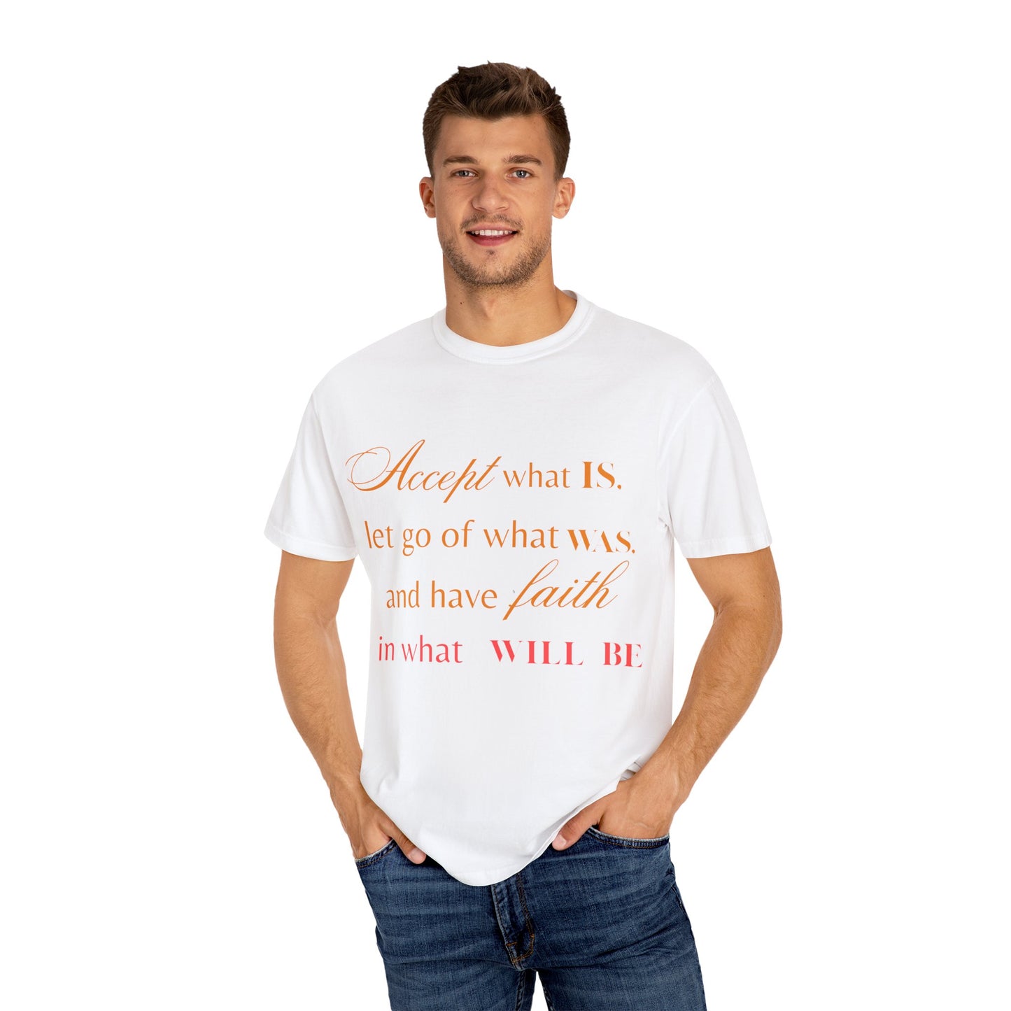Inspirational Unisex Garment-Dyed T-Shirt - 'Accept What Is, Let Go of What Was, and Have Faith in What Will Be'