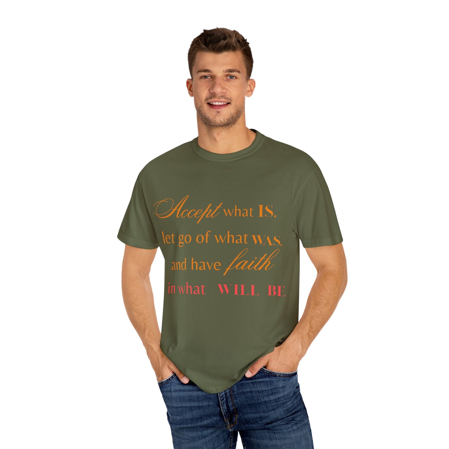 Inspirational Unisex Garment-Dyed T-Shirt - 'Accept What Is, Let Go of What Was, and Have Faith in What Will Be'