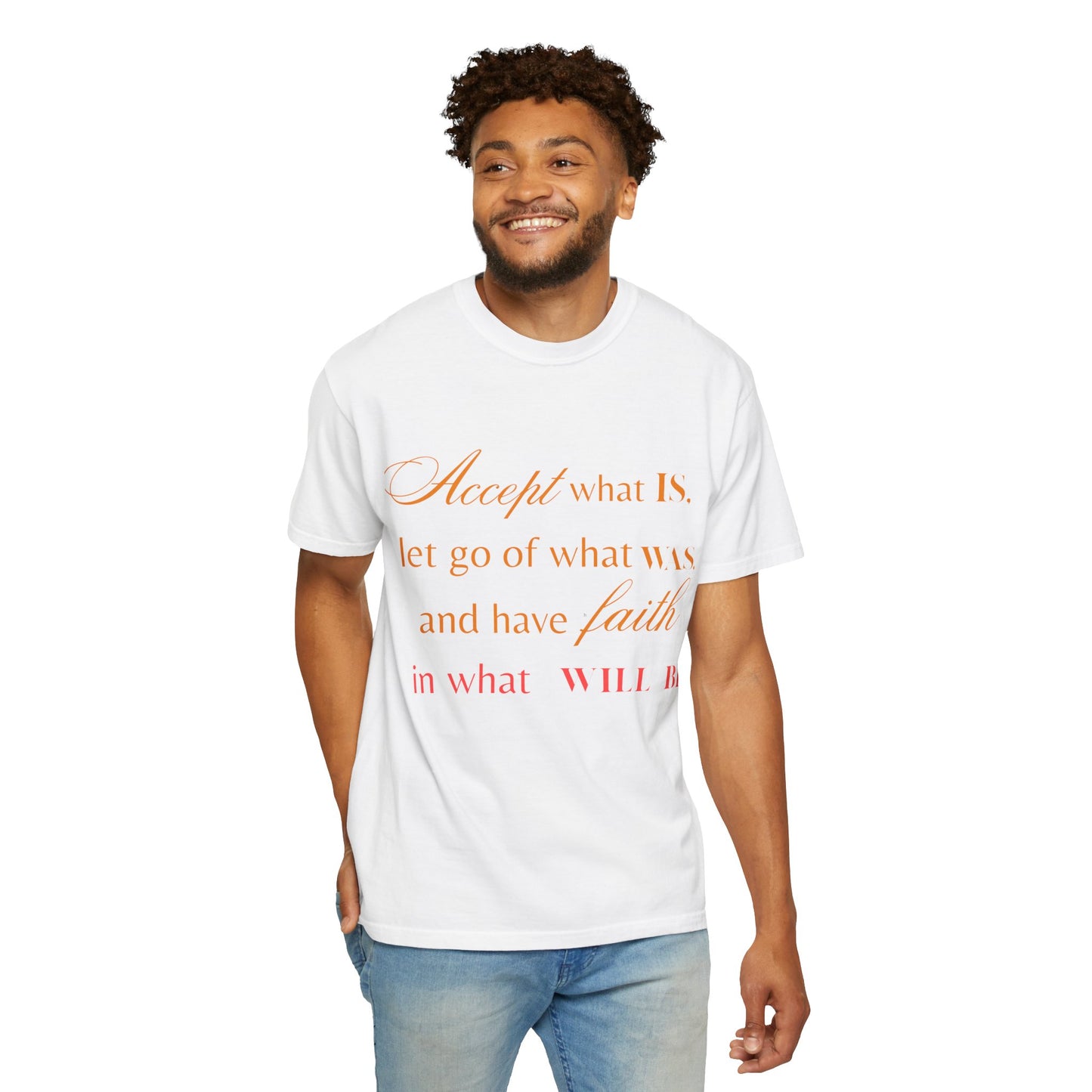 Inspirational Unisex Garment-Dyed T-Shirt - 'Accept What Is, Let Go of What Was, and Have Faith in What Will Be'