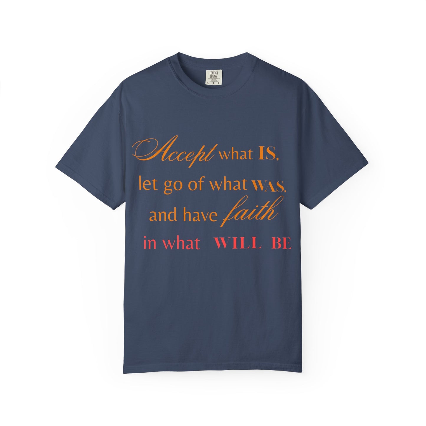 Inspirational Unisex Garment-Dyed T-Shirt - 'Accept What Is, Let Go of What Was, and Have Faith in What Will Be'