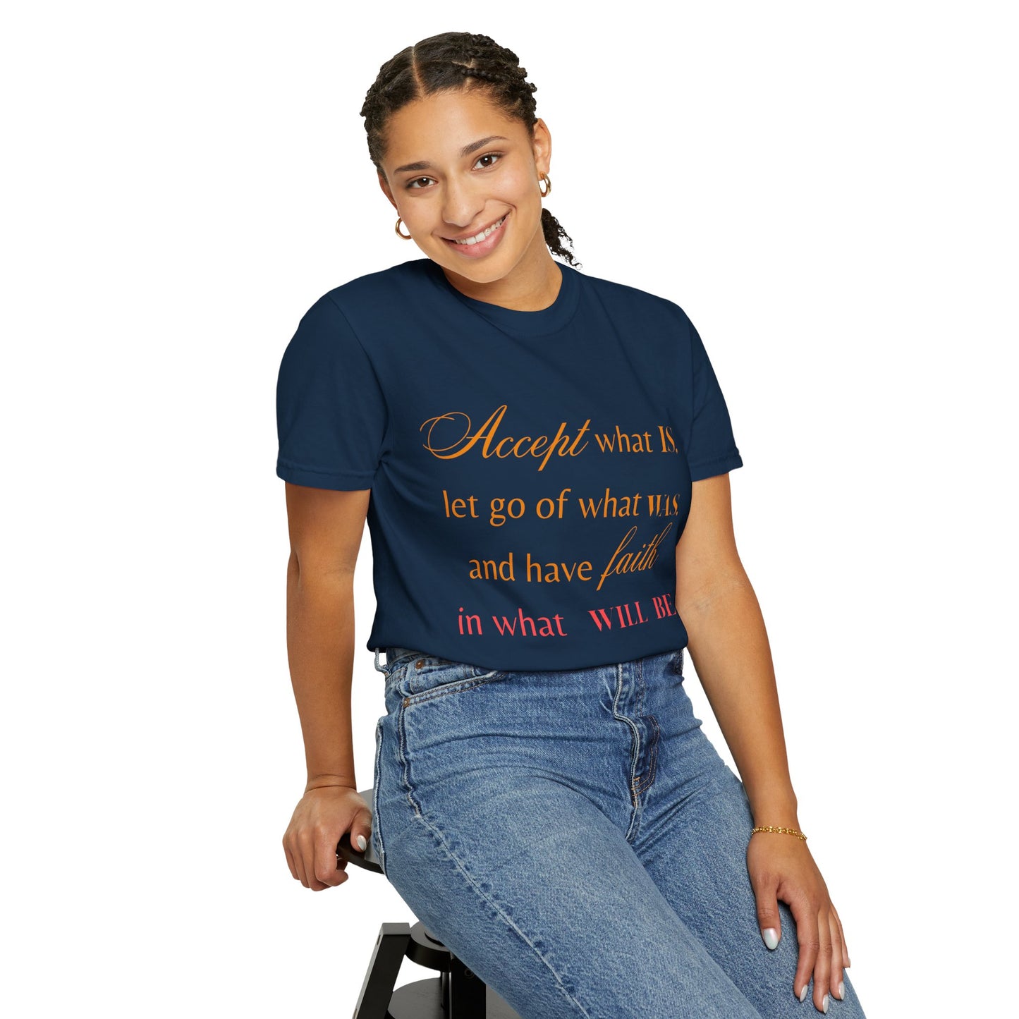 Inspirational Unisex Garment-Dyed T-Shirt - 'Accept What Is, Let Go of What Was, and Have Faith in What Will Be'