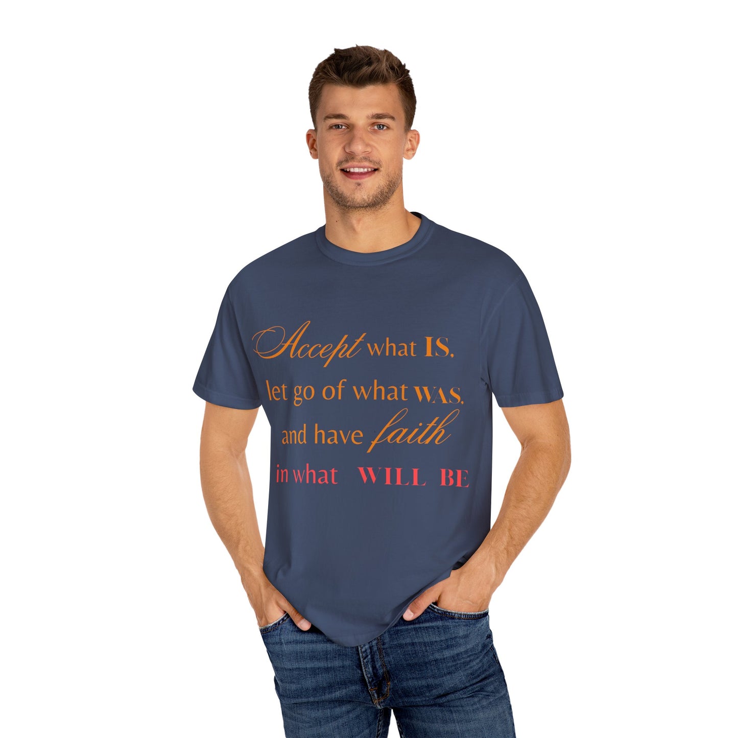 Inspirational Unisex Garment-Dyed T-Shirt - 'Accept What Is, Let Go of What Was, and Have Faith in What Will Be'