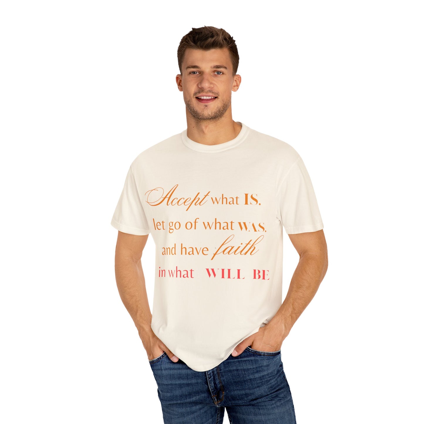 Inspirational Unisex Garment-Dyed T-Shirt - 'Accept What Is, Let Go of What Was, and Have Faith in What Will Be'