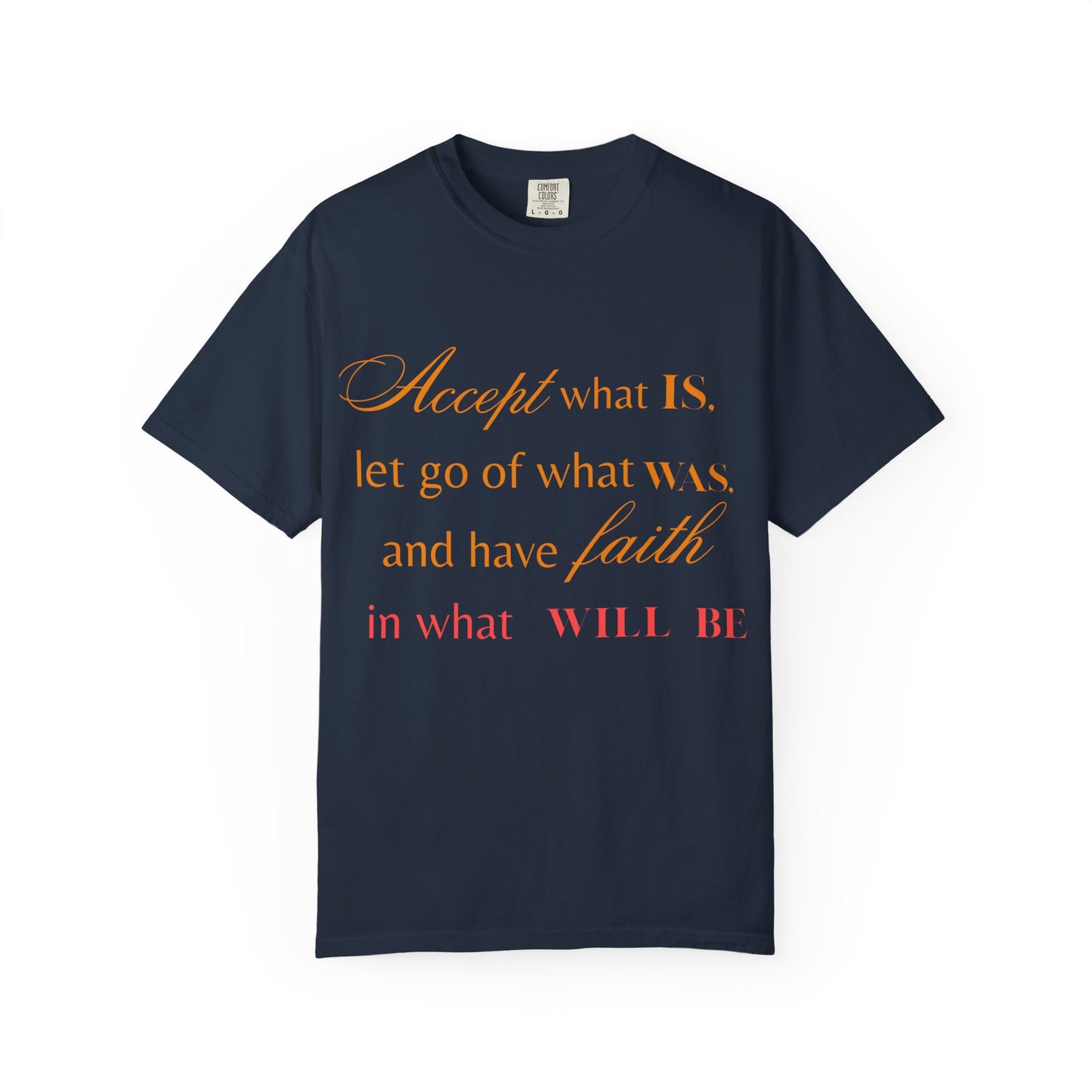 Inspirational Unisex Garment-Dyed T-Shirt - 'Accept What Is, Let Go of What Was, and Have Faith in What Will Be'