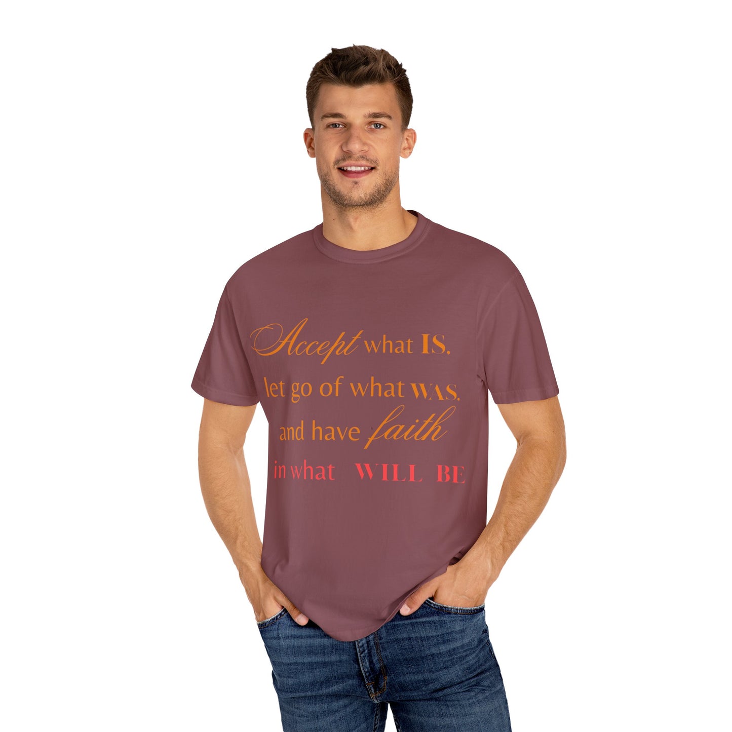 Inspirational Unisex Garment-Dyed T-Shirt - 'Accept What Is, Let Go of What Was, and Have Faith in What Will Be'