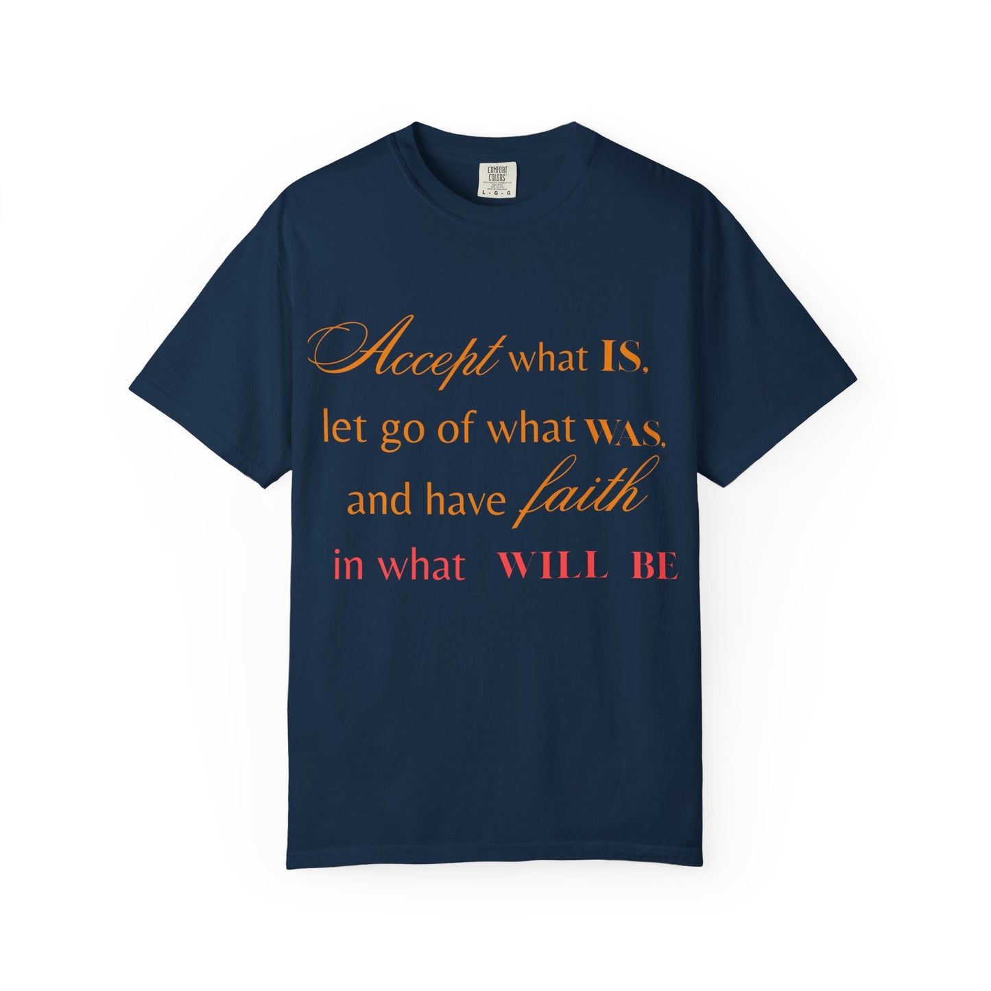 Inspirational Unisex Garment-Dyed T-Shirt - 'Accept What Is, Let Go of What Was, and Have Faith in What Will Be'