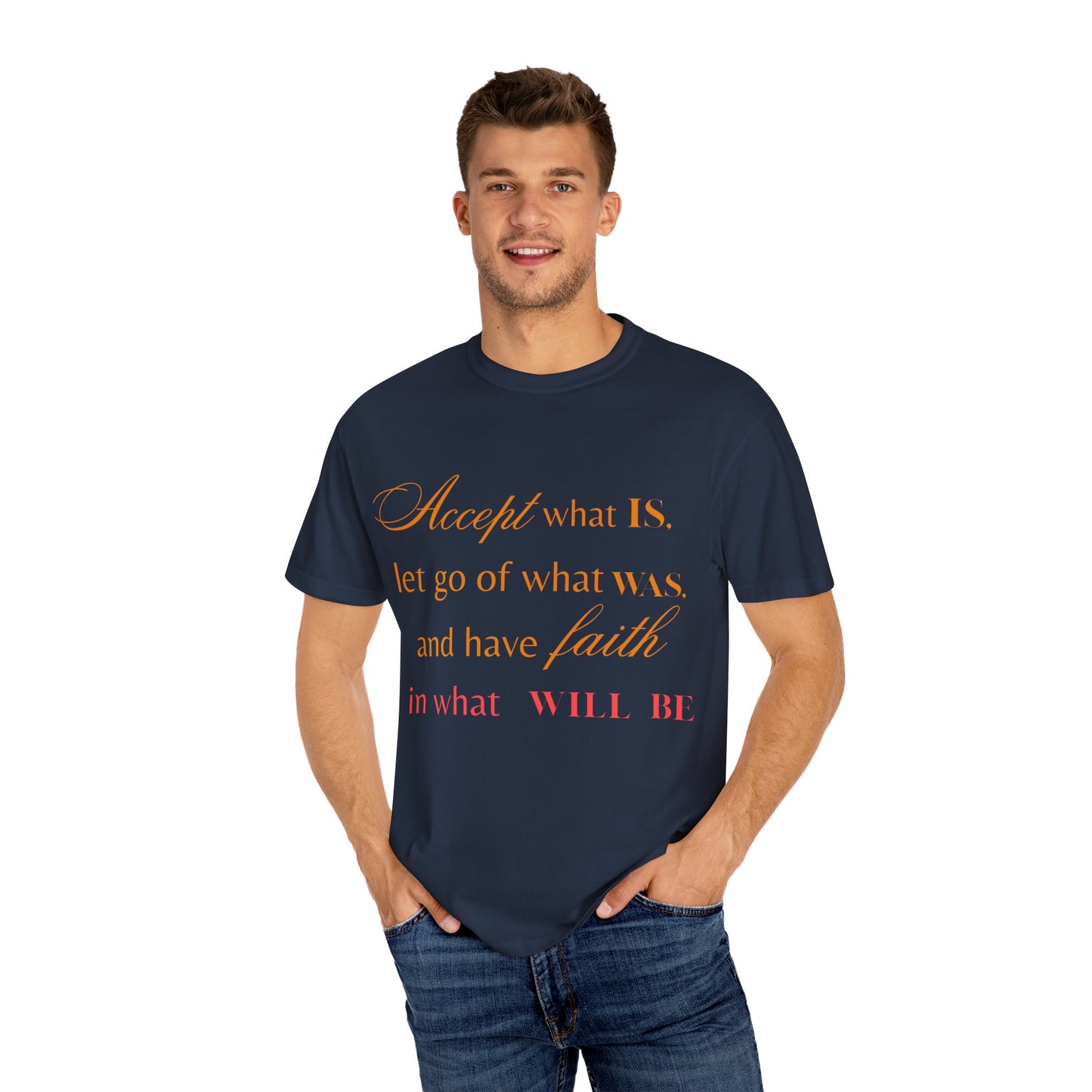 Inspirational Unisex Garment-Dyed T-Shirt - 'Accept What Is, Let Go of What Was, and Have Faith in What Will Be'